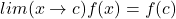 lim (x \rightarrow c) f(x) = f(c)